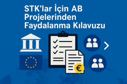 STK'lar İçin AB Projelerinden Faydalanma Kılavuzu: Adım Adım Başvuru Rehberi