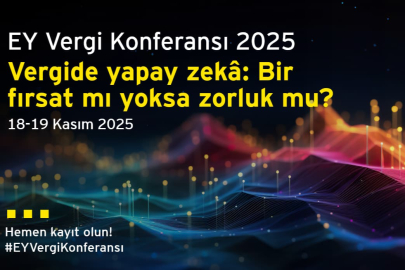 Vergi Dünyasındaki En Yeni Gelişmeler EY Vergi Konferansı’nda Değerlendirilecek