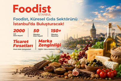 Gıda Sektörünün Geleceğine  Foodist İstanbul’da Yön Verilecek