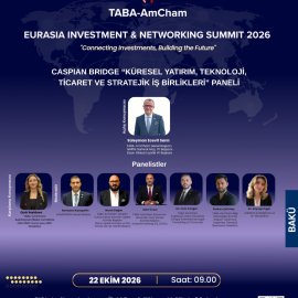 TABA-AmCham Küresel Yatırımın Rotasını Bakü'ye Çeviriyor